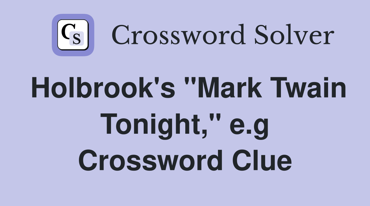 Holbrook's ''Mark Twain Tonight,'' e.g Crossword Clue