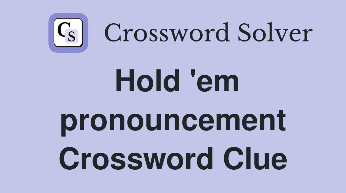 Hold 'em pronouncement Crossword Clue