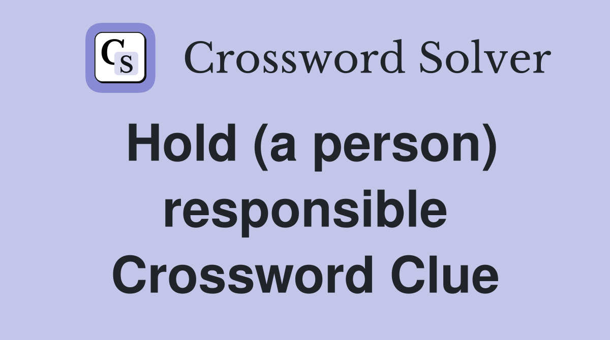 Hold (a person) responsible Crossword Clue