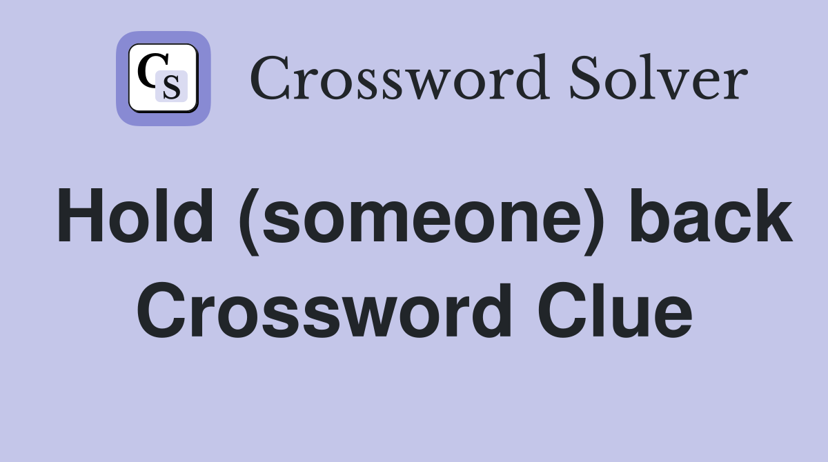 Hold (someone) back Crossword Clue