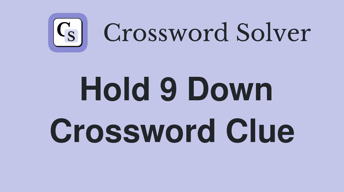 Hold 9 Down Crossword Clue