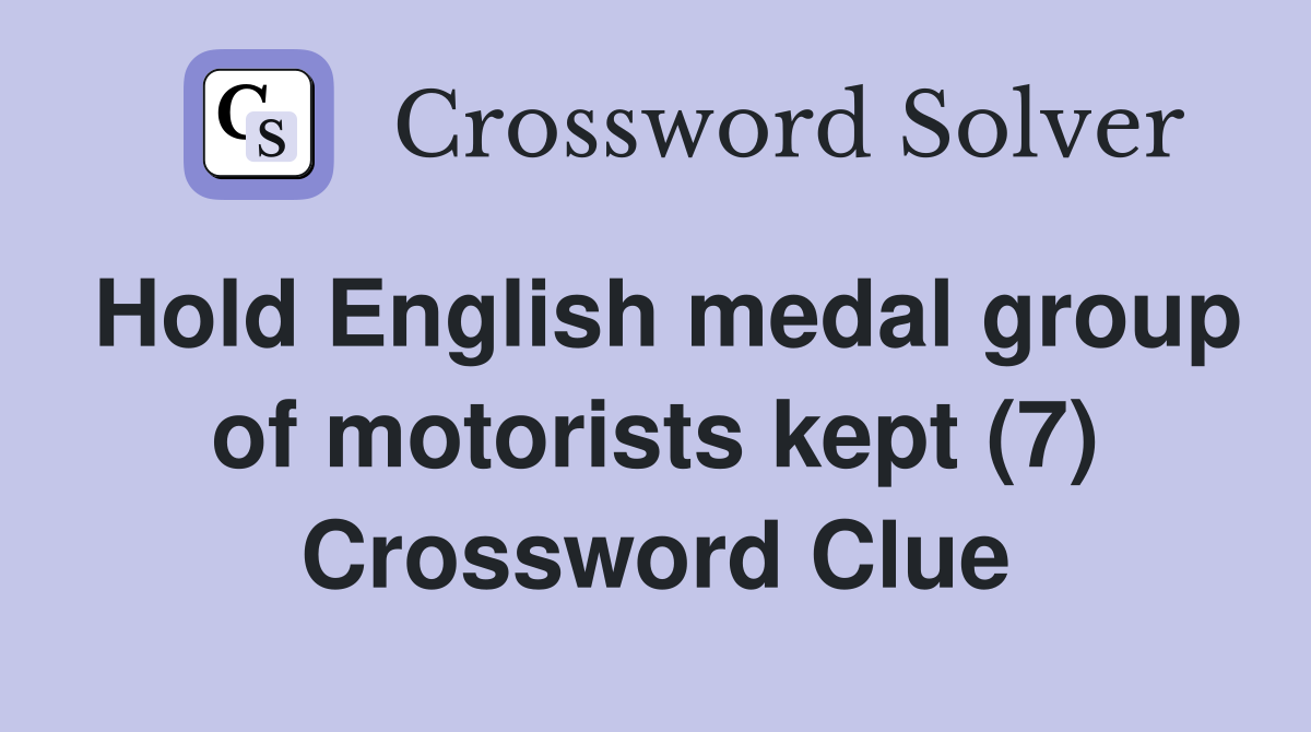 Hold English medal group of motorists kept (7) Crossword Clue