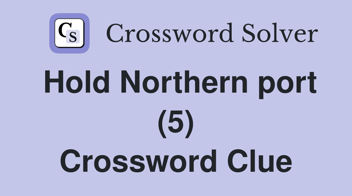 Hold Northern port (5) Crossword Clue