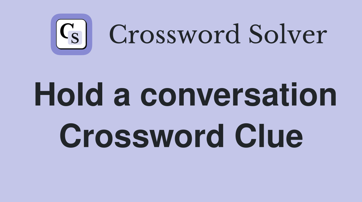 Hold a conversation Crossword Clue