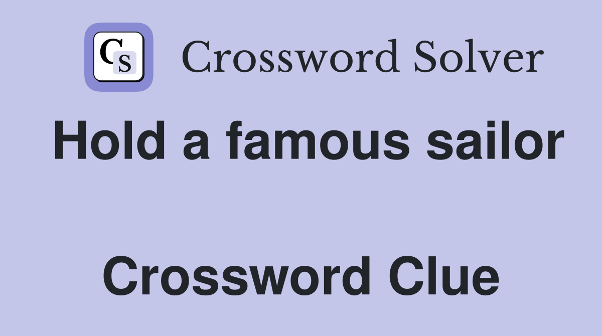 Hold a famous sailor  Crossword Clue