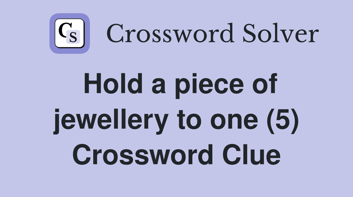 Hold a piece of jewellery to one (5) Crossword Clue