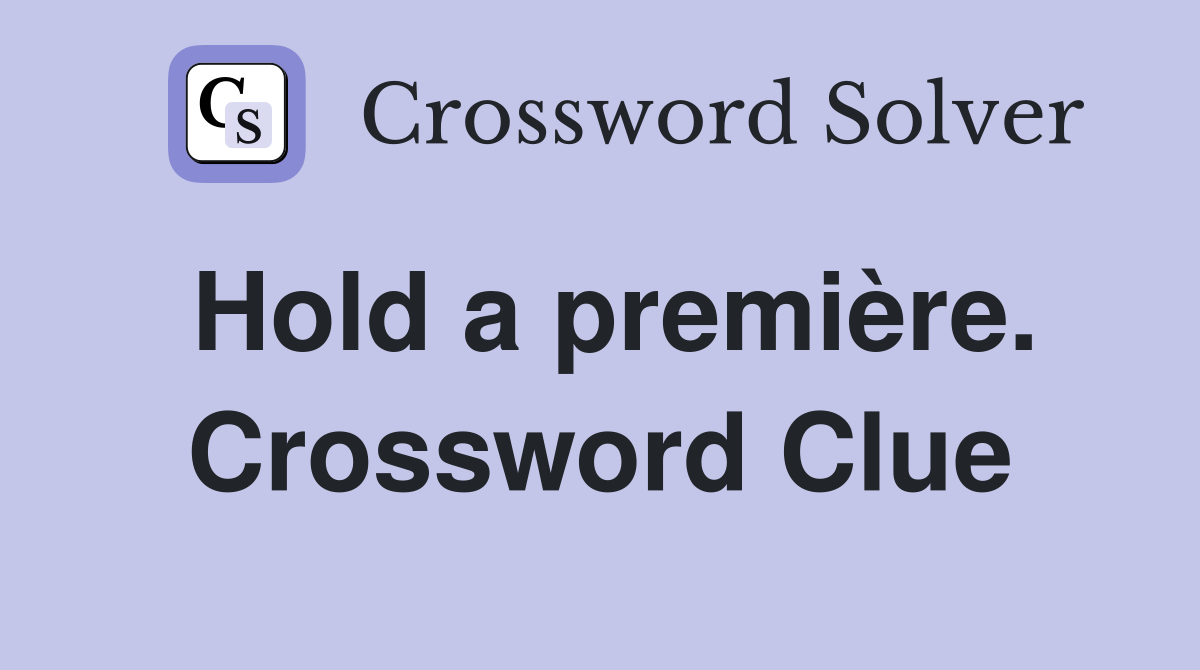 Hold a première. Crossword Clue