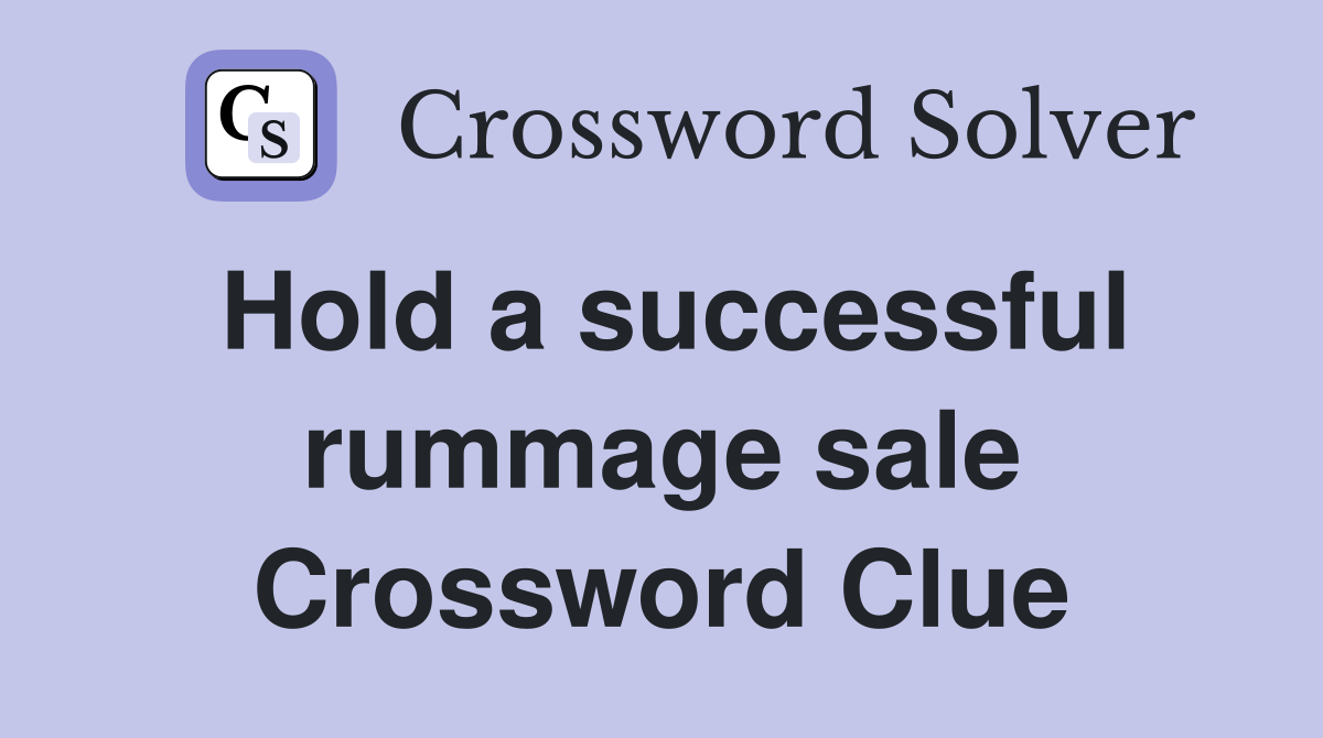 Hold a successful rummage sale Crossword Clue