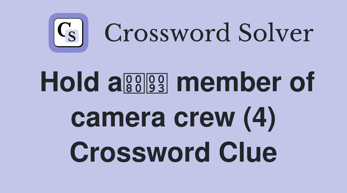 Hold a member of camera crew (4) Crossword Clue