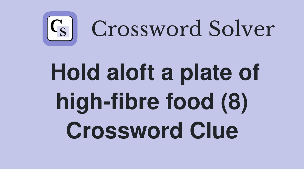Hold aloft a plate of high-fibre food (8) Crossword Clue