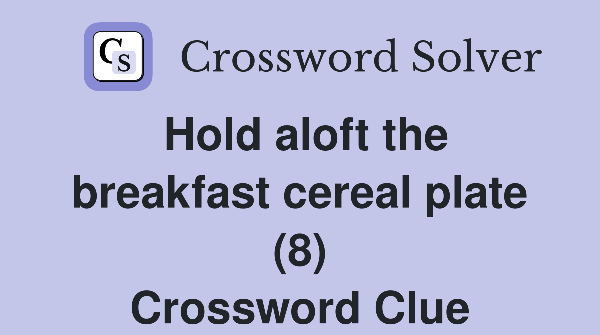 Hold aloft the breakfast cereal plate (8) Crossword Clue