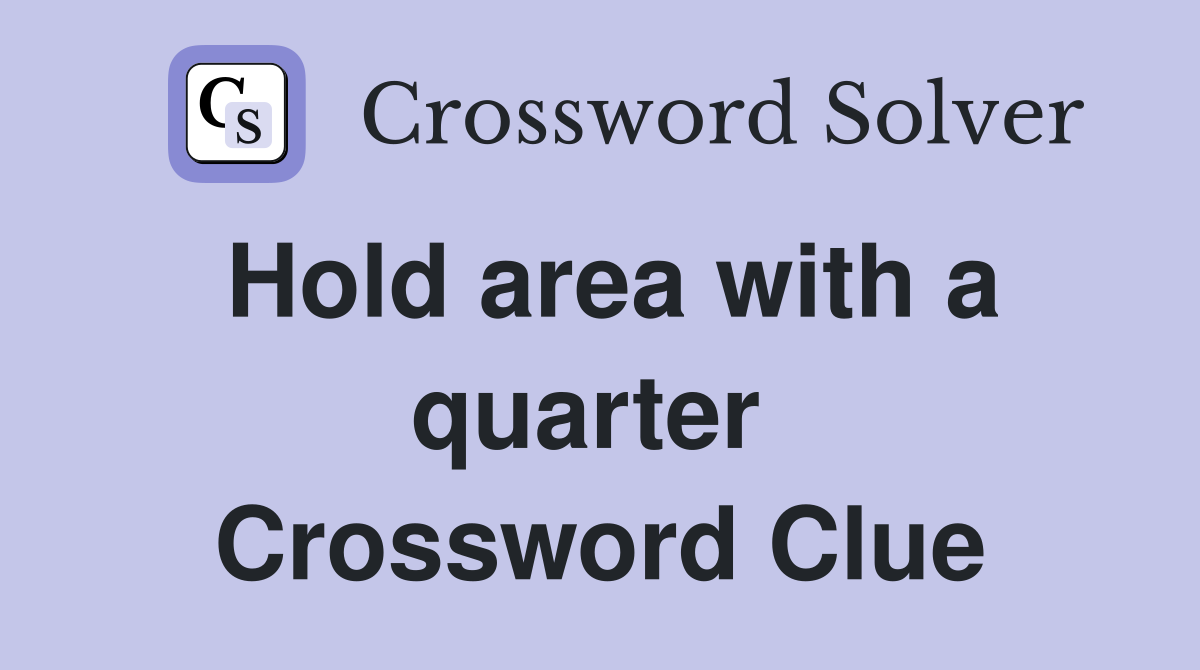 Hold area with a quarter  Crossword Clue