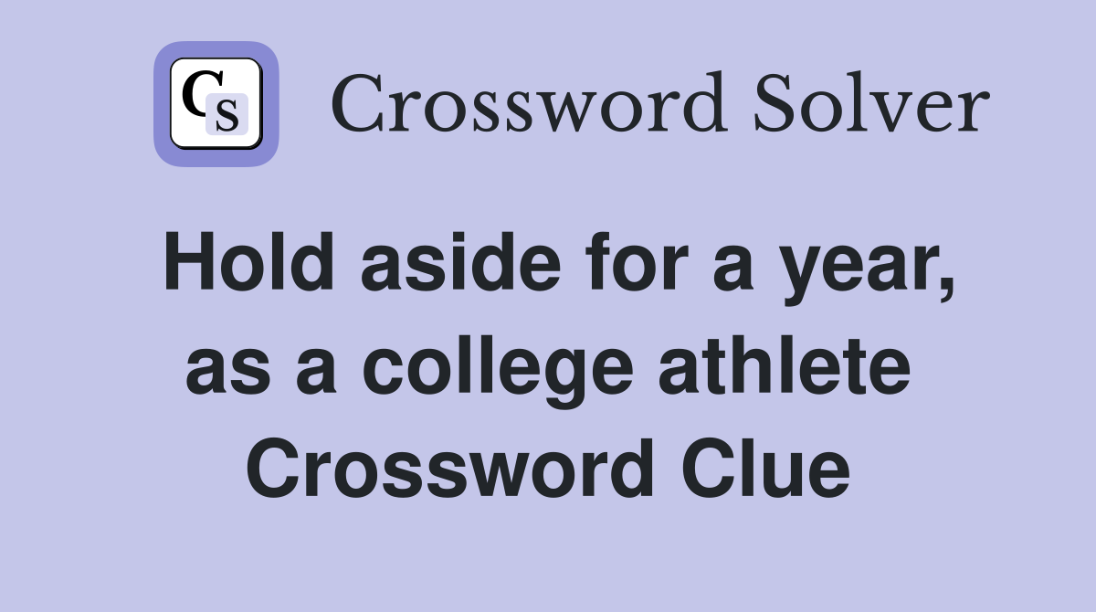 Hold aside for a year, as a college athlete Crossword Clue