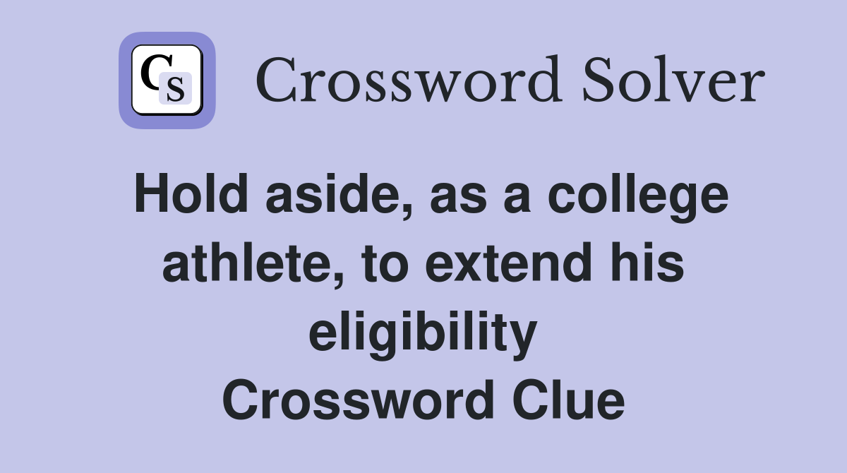 Hold aside, as a college athlete, to extend his eligibility Crossword Clue