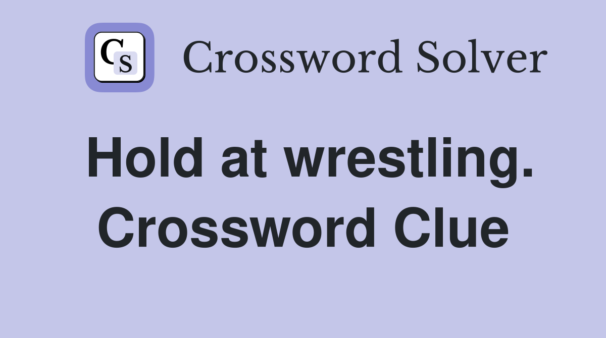 Hold at wrestling. Crossword Clue