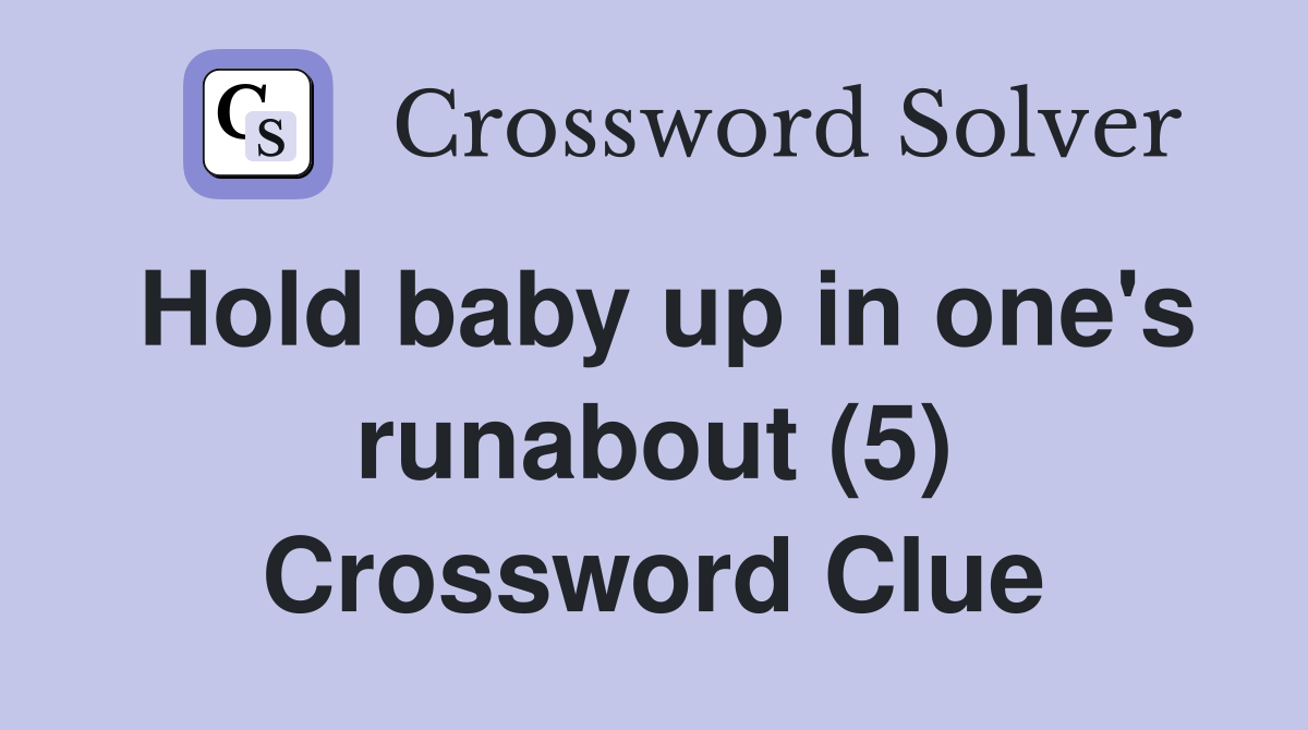 Hold baby up in one's runabout (5) Crossword Clue