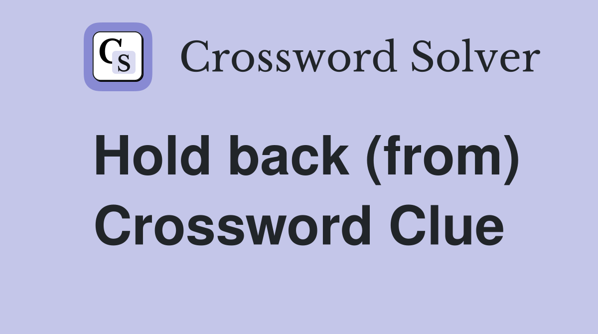 Hold back (from) Crossword Clue