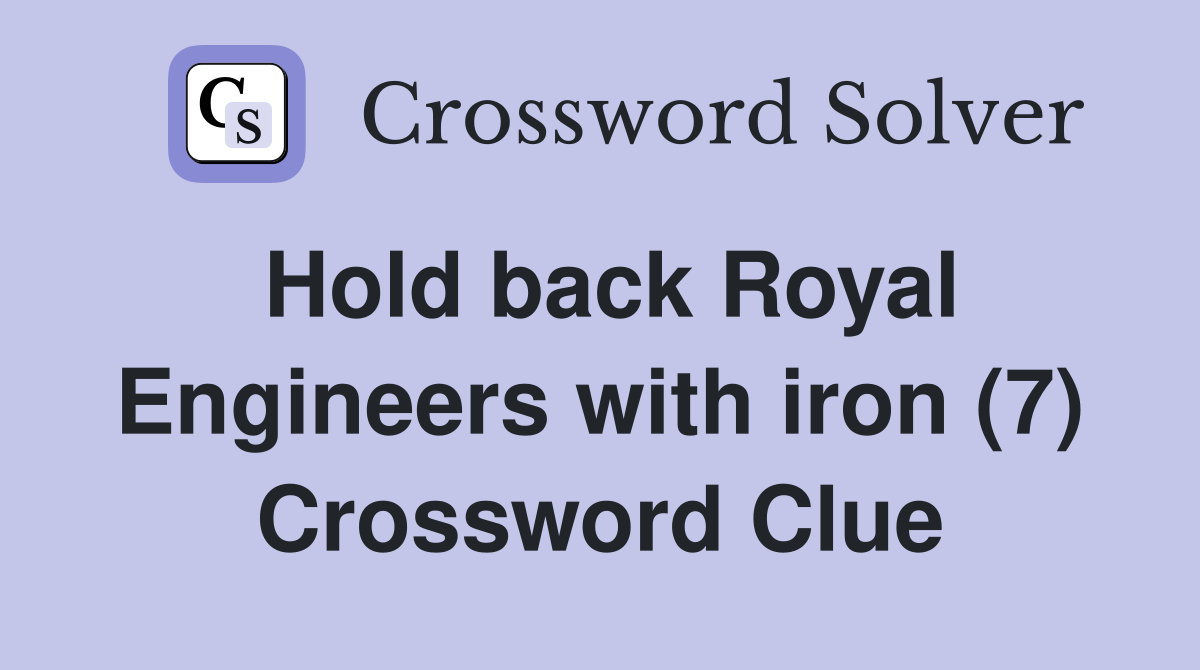 Hold back Royal Engineers with iron (7) Crossword Clue