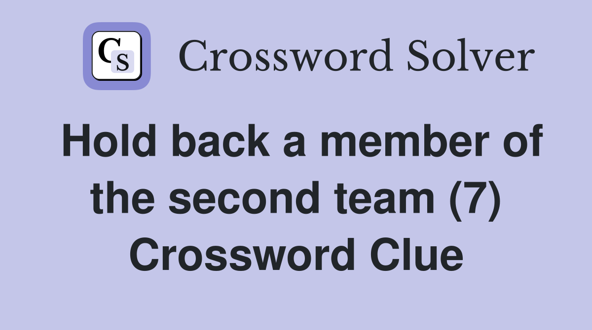 Hold back a member of the second team (7) Crossword Clue