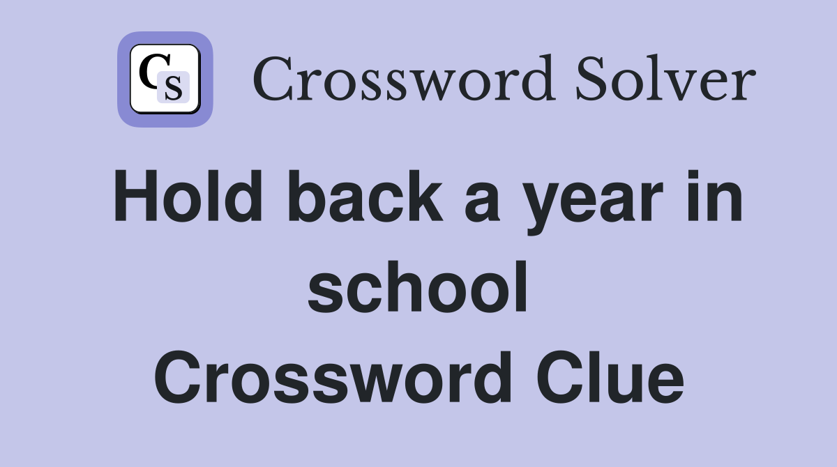 Hold back a year in school Crossword Clue
