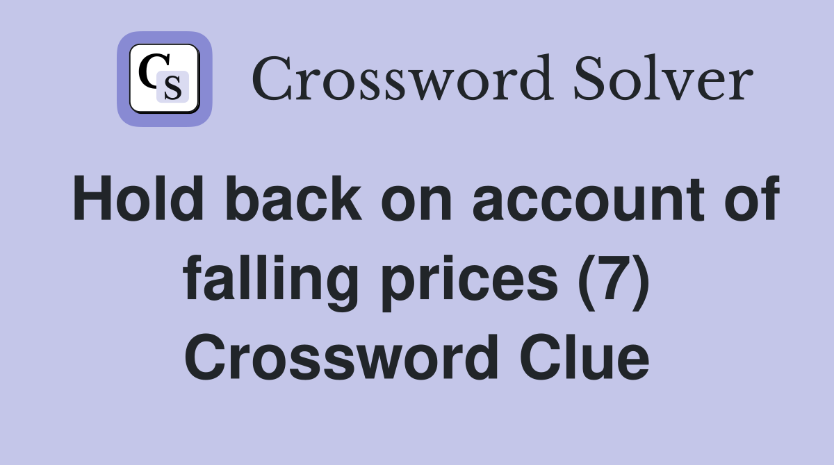 Hold back on account of falling prices (7) Crossword Clue