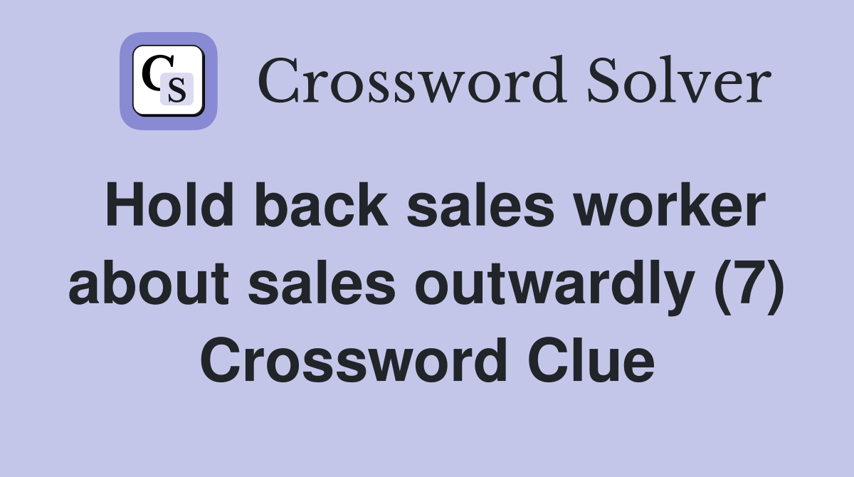 Hold back sales worker about sales outwardly (7) Crossword Clue