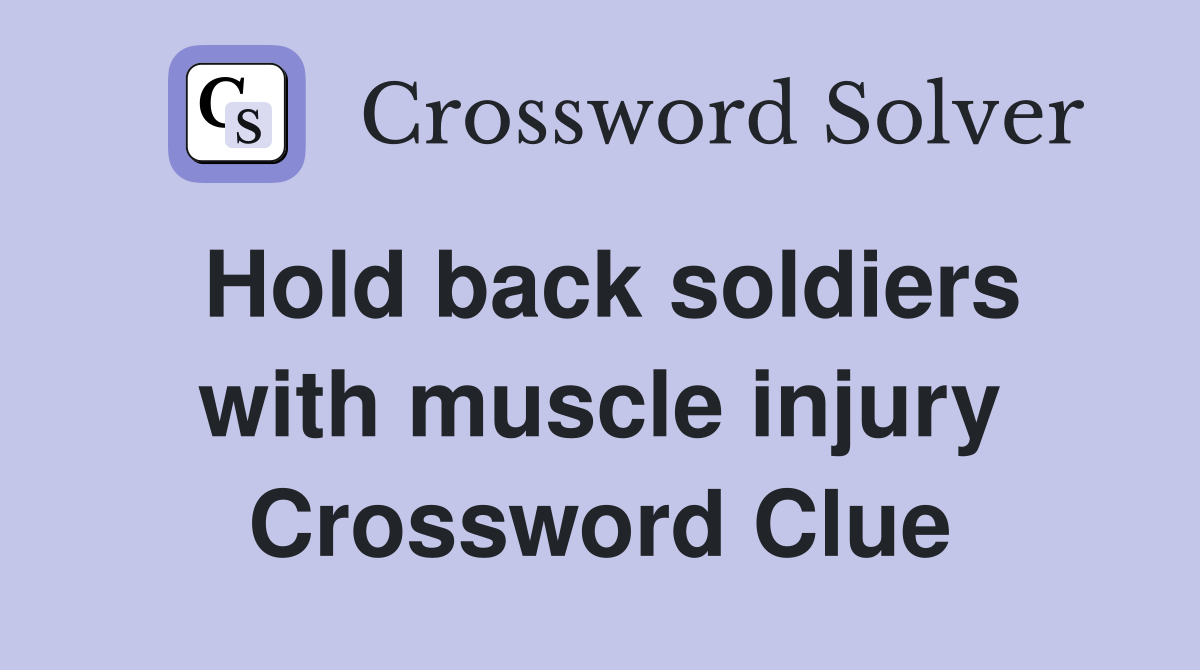 Hold back soldiers with muscle injury Crossword Clue