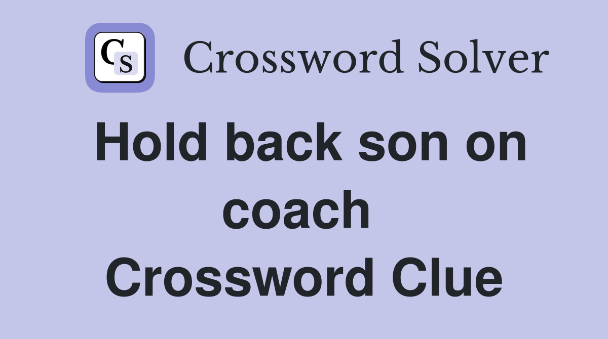 Hold back son on coach  Crossword Clue