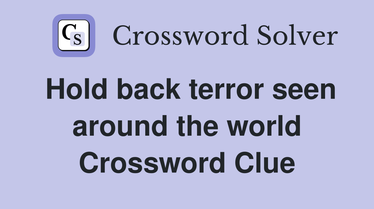 Hold back terror seen around the world Crossword Clue