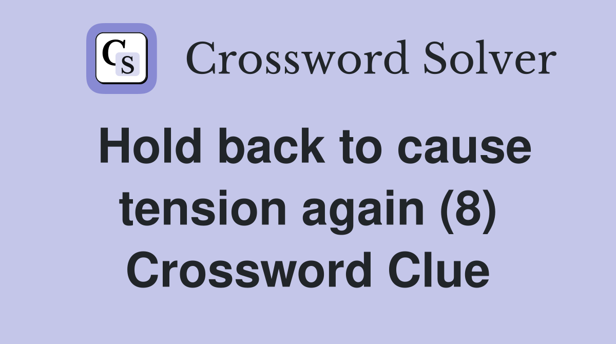 Hold back to cause tension again (8) Crossword Clue