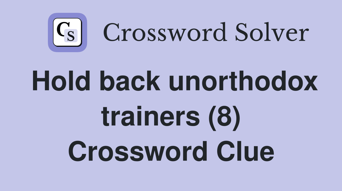 Hold back unorthodox trainers (8) Crossword Clue