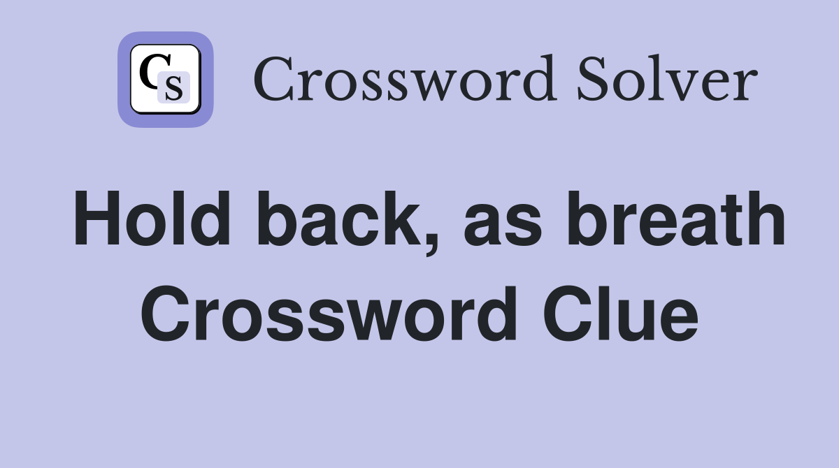 Hold back, as breath Crossword Clue