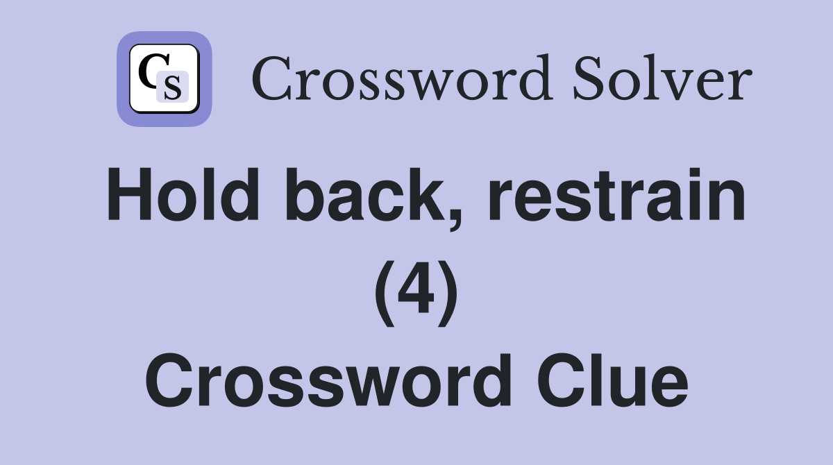 Hold back, restrain (4) Crossword Clue