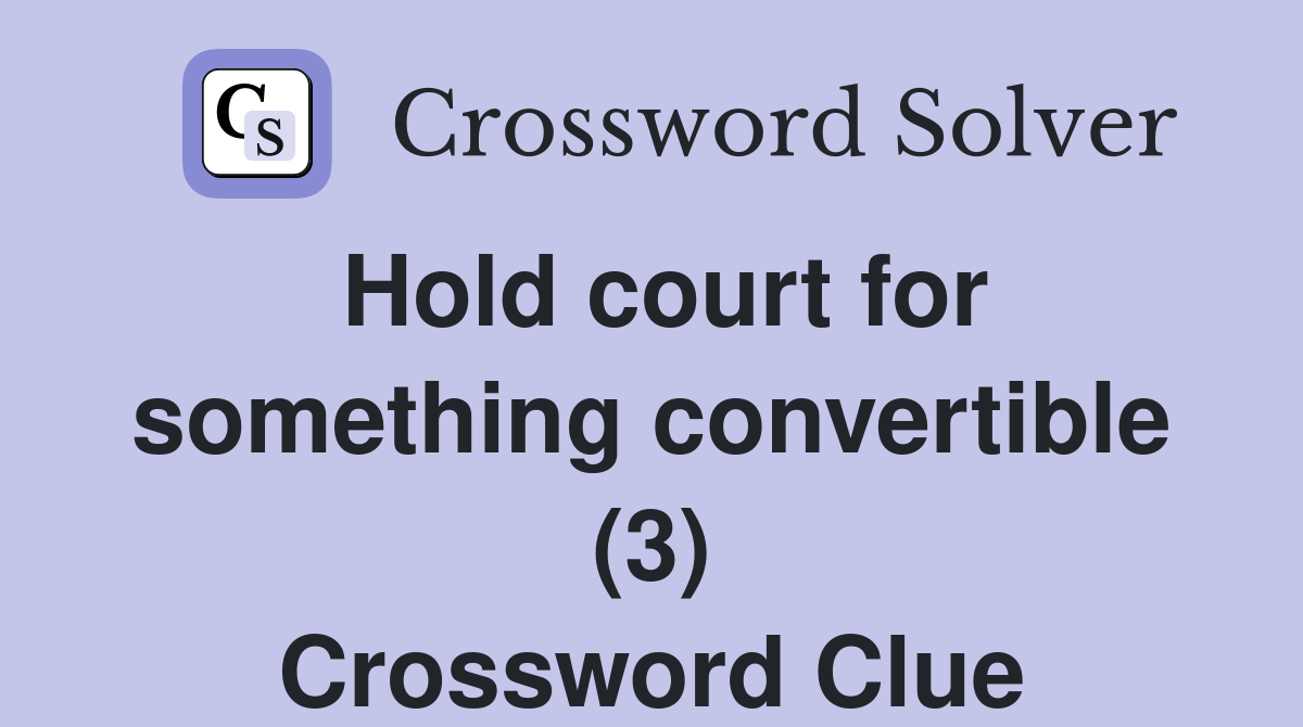 Hold court for something convertible (3) Crossword Clue