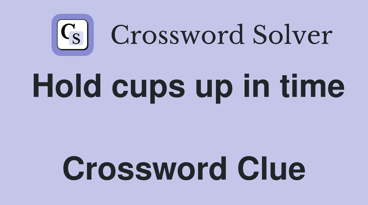 Hold cups up in time  Crossword Clue