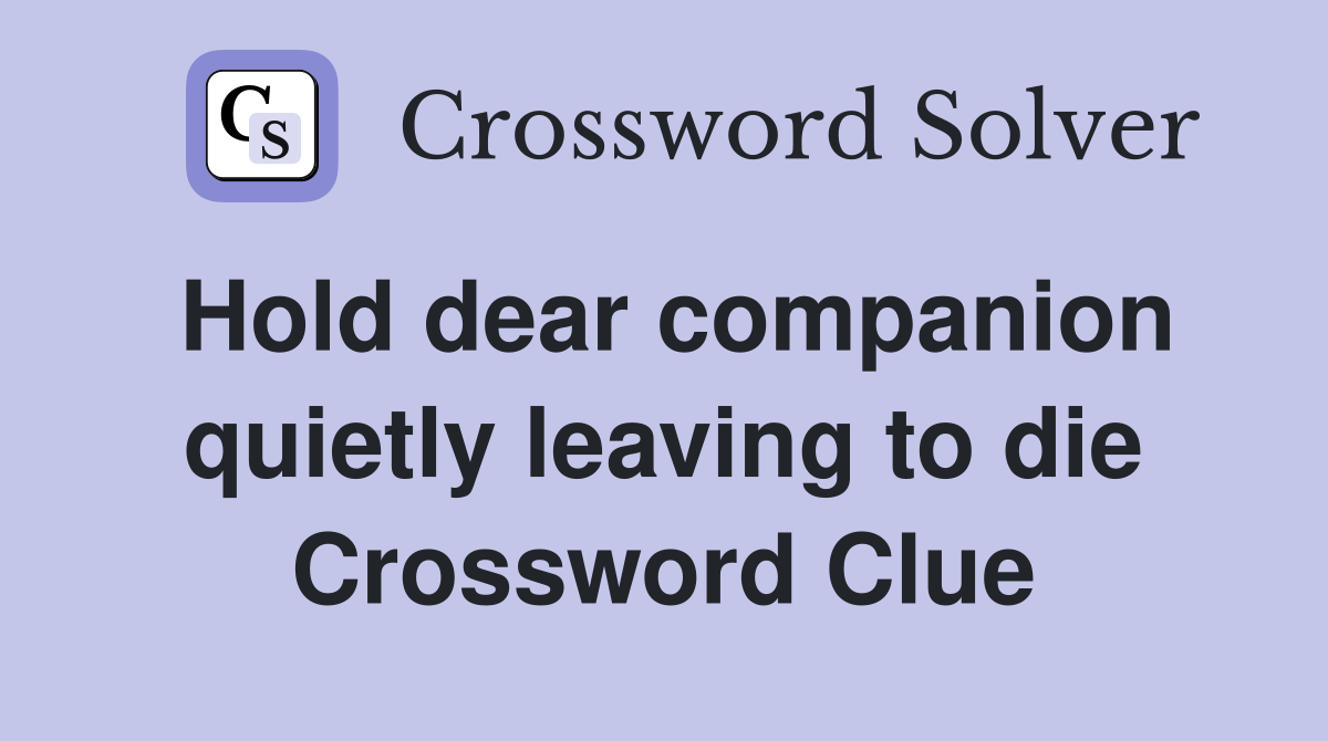 Hold dear companion quietly leaving to die Crossword Clue