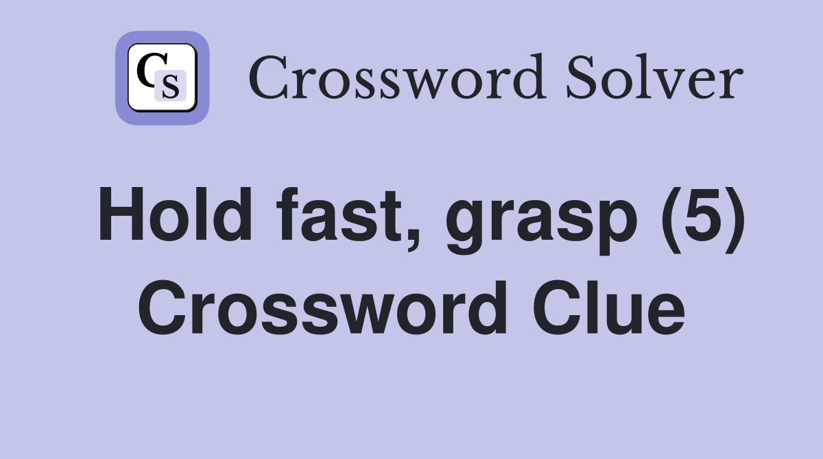 Hold fast, grasp (5) Crossword Clue