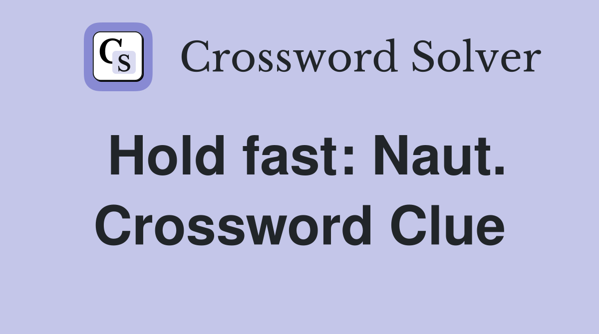 Hold fast: Naut. Crossword Clue