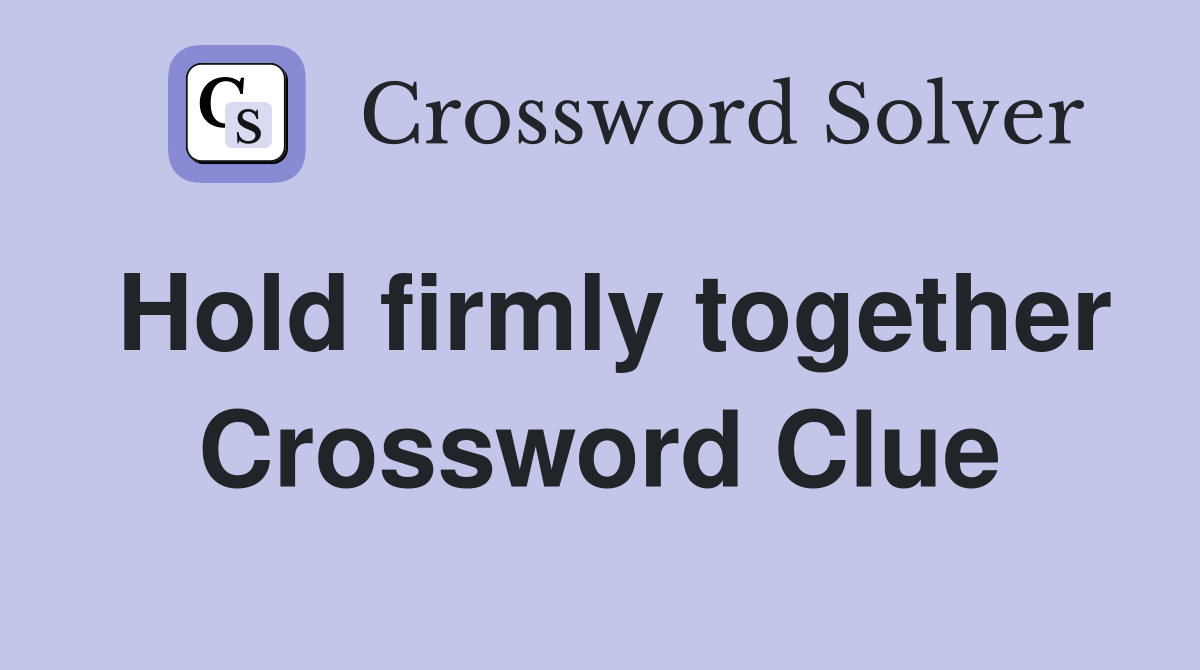 Hold firmly together Crossword Clue