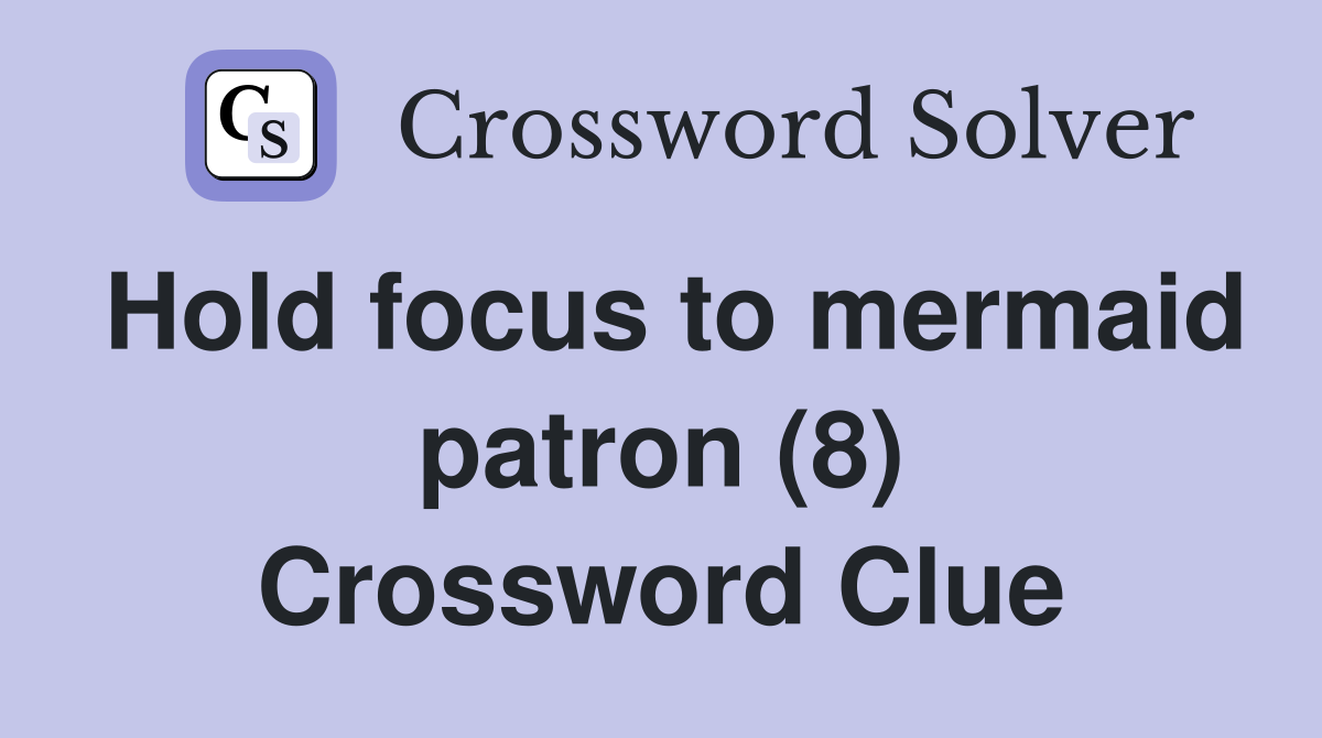 Hold focus to mermaid patron (8) Crossword Clue