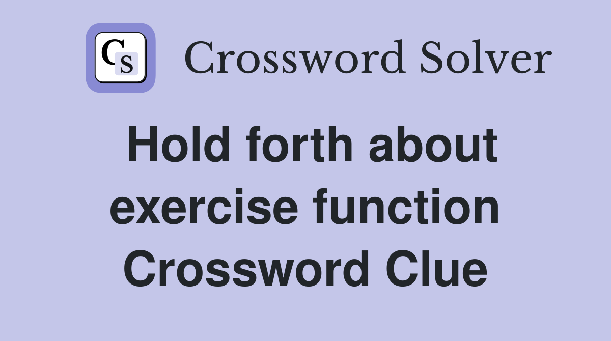 Hold forth about exercise function Crossword Clue