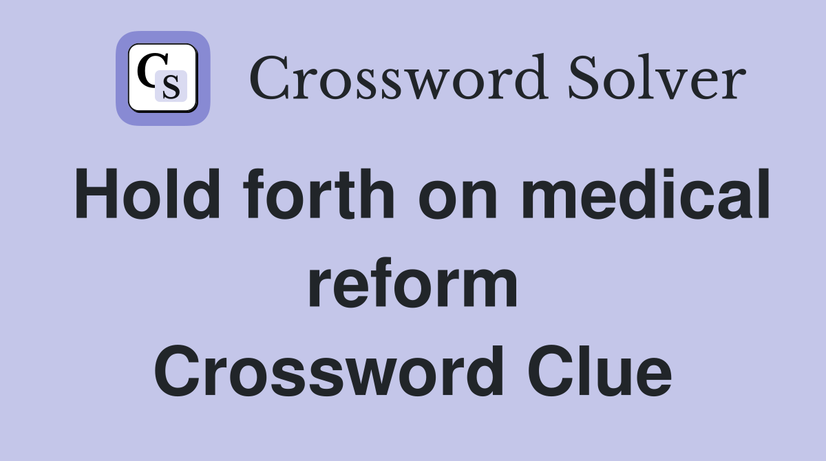 Hold forth on medical reform Crossword Clue