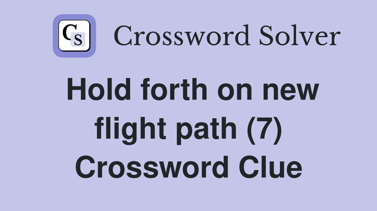 Hold forth on new flight path (7) Crossword Clue