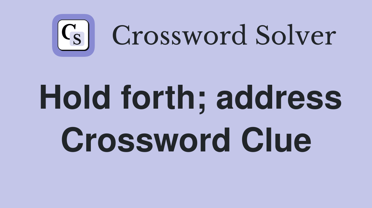 Hold forth; address Crossword Clue