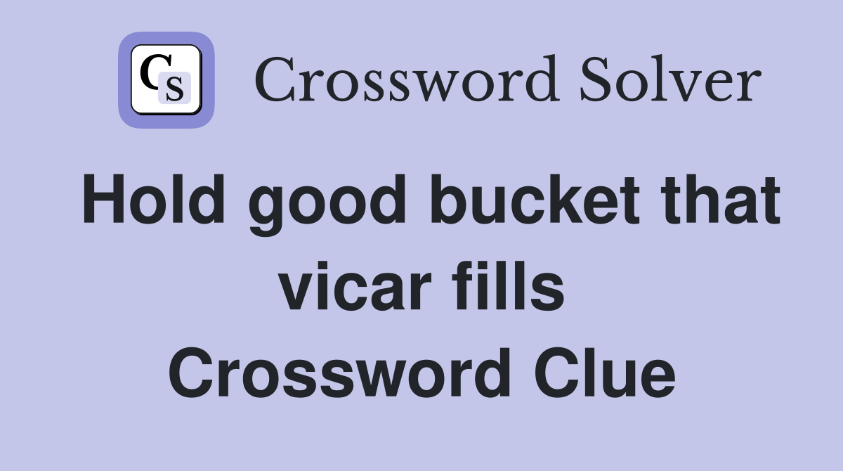 Hold good bucket that vicar fills Crossword Clue