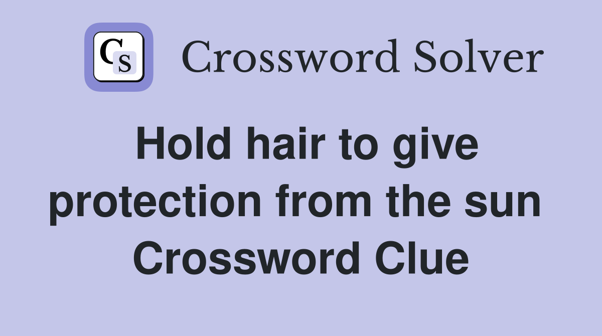 Hold hair to give protection from the sun  Crossword Clue
