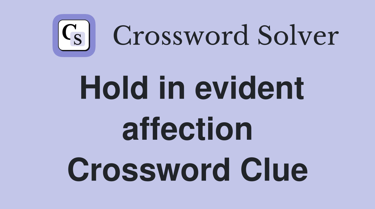 Hold in evident affection Crossword Clue