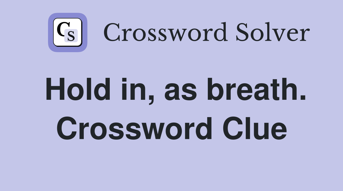 Hold in, as breath. Crossword Clue