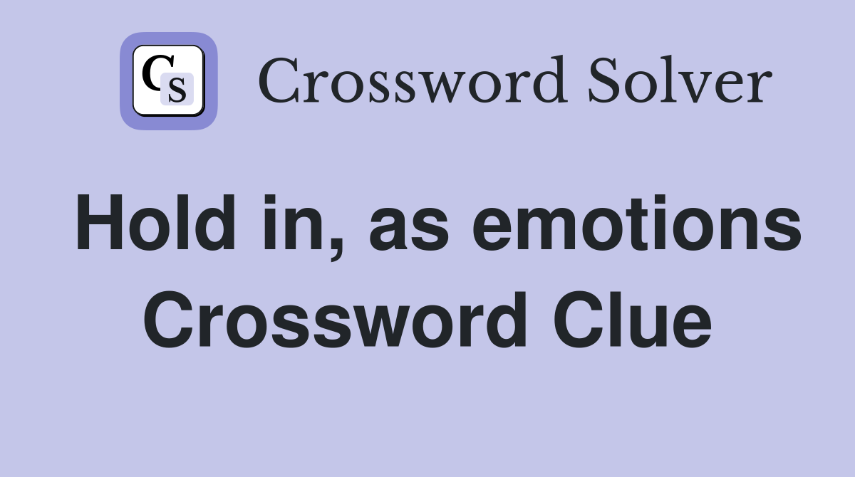 Hold in, as emotions Crossword Clue