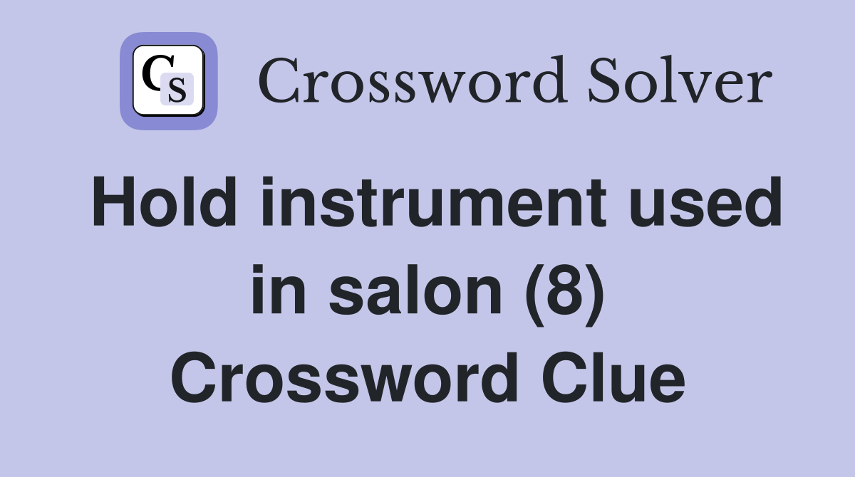 Hold instrument used in salon (8) Crossword Clue